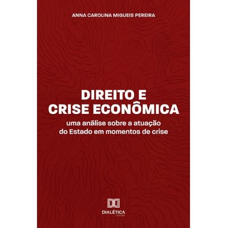 Direito e Crise Econômica uma análise sobre a atuação do Estado em