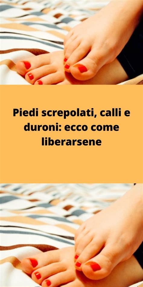 Piedi Screpolati Calli E Duroni Ecco Come Liberarsene Pedicure Fai