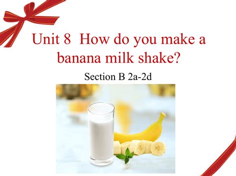 Unit How Do You Make A Banana Milk Shake Section B A D Ppt