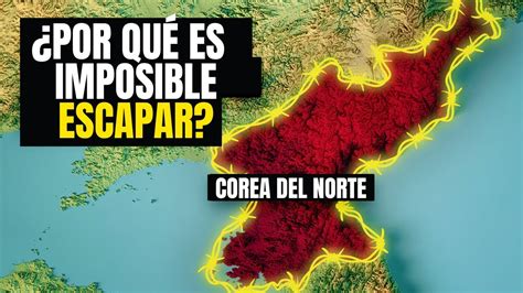 Por qué es IMPOSIBLE ESCAPAR de Corea Del Norte YouTube