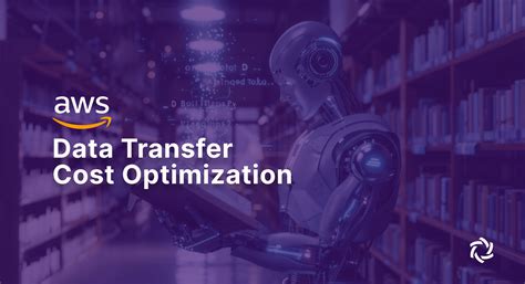 Aws Data Transfer Cost Optimization A Comprehensive Guide