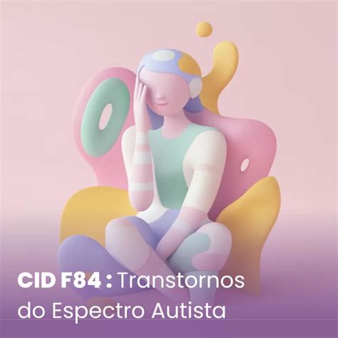 Cid F84 0 Sintomas - CID F84 - Autismo e Transtornos do Espectro Autista: Saiba tudo.