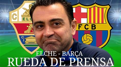 RUEDA DE PRENSA ELCHE 0 vs 4 BARÇA EN DIRECTO LA LIGA SANTANDER ELCHE