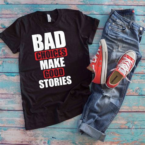 Bad Choices Make Good Stories Shirt Etsy