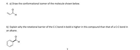 Solved 4 A Draw The Conformational Isomer Of The Molecule Chegg