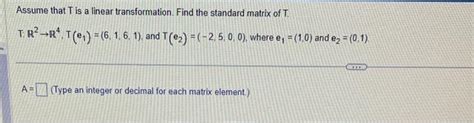 Solved Assume That T Is A Linear Transformation Find The