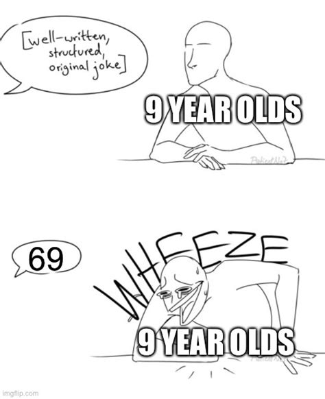 9 Year Olds Be Like Imgflip