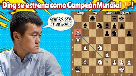 Ding Se Estrena Como Campe N Mundial Ding Vs Vachier Lagrave