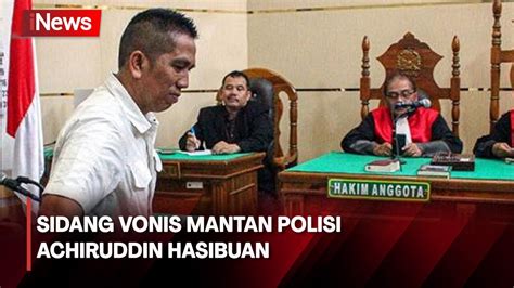 Mantan Polisi Achiruddin Hasibuan Divonis Enam Bulan Penjara YouTube