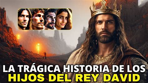 Conoce La Historia Del Triste Final De Los Hijos Del Rey David