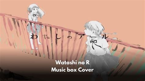 Watashi No R Music Box Cover Youtube