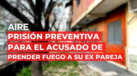 🔴 Prisión Preventiva Para Un Hombre Acusado De Rociar Y Prender Fuego A