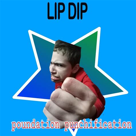 Lip Dip Poundation Punchification Lyrics And Tracklist Genius