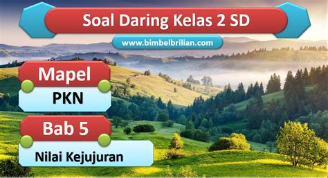 Soal Pkn Daring Kelas 2 Sd Bab 5 Nilai Kejujuran Bimbel Brilian