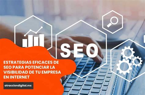 Estrategias Eficaces De Seo Para Potenciar La Visibilidad De Tu Empresa