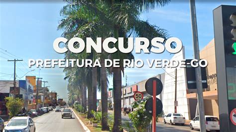 Concurso Prefeitura De Rio Verde Go Edital Abre Vagas