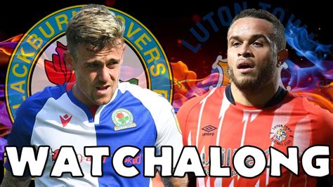 Blackburn Rovers Vs Luton Town Live Watchalong Youtube