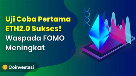 Uji Coba Pertama Eth Sukses Waspada Fomo Meningkat Coinvestasi