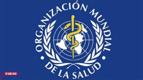 Un Día Como Hoy Se Fundó La Organización Mundial De La Salud