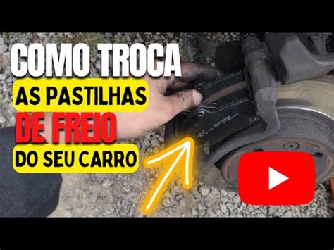 Como Trocar As Pastilhas De Freio Do Seu Carro YouTube