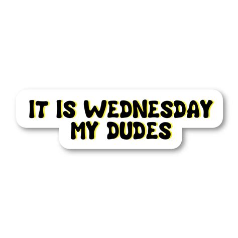 Its Wednesday My Dudes Stickers Unique Stickers Made To Order Just