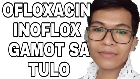 Gamot Na Ofloxacin Inoflox Mabisang Gamot Ba Sa Tulo Youtube