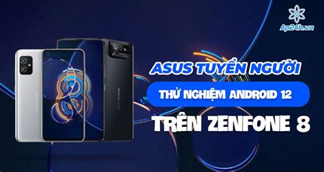 Asus tuyển người thử nghiệm Android 12 trên ZenFone 8