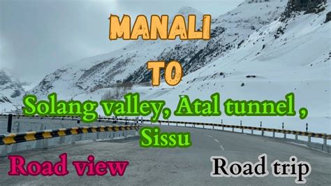 MANALI TO Solang Valley Atal Tunnel Sissu Road Trip Road View March