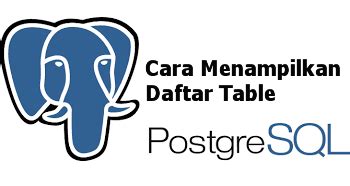 Cara Menampilkan Daftar Table Di PostgreSQL Nursalim Twice S Blog