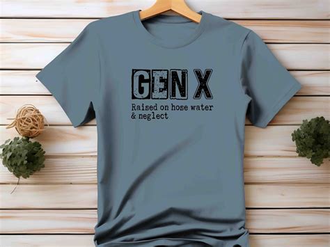 Funny Genx Shirt Gen X Tshirt T For Her Raised On Hose Water And Neglect Genx Humor Gen X