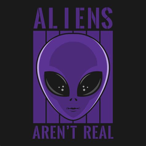 Aliens Aren't Real, Alien and UFO Typography Quote Design. 16241689 ...