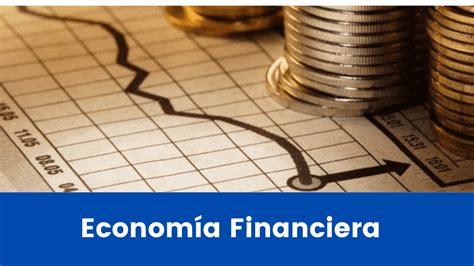 Economía Financiera Que Es Y Como Funciona Sus Principales