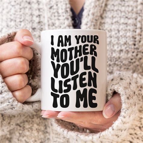 I Am Your Mother You Listen To Me Etsy