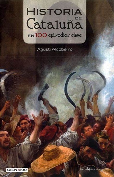 Alcoberro i Pericay Agustí 1958 autor Historia de Cataluña en 100