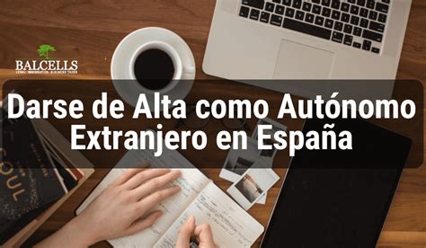 Pasos C Mo Darse De Alta Como Aut Nomo Extranjero En Espa A