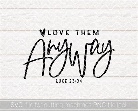 Love Them Anyway SVG PNG Christian Svg Luke 23 34 Bible Etsy Canada