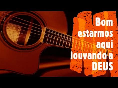 Bom Estarmos Aqui Louvando A Deus - Bom estarmos aqui louvando a Deus - YouTube