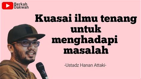 Ilmu Tenang Menghadapi Masalah Ustadz Hanan Attaki Youtube