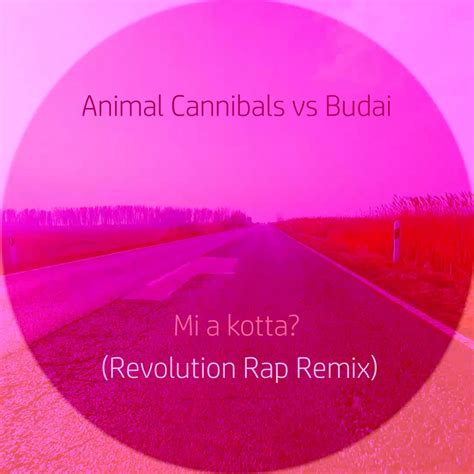 Animal Cannibals Budai Mi A Kotta Revolution Rap Remix Single In