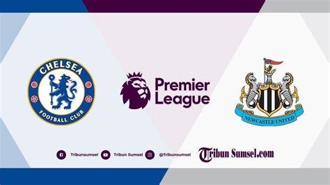 Link Live Streaming Chelsea Vs Newcastle Tayang Malam Ini Mulai Pukul