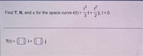 Solved Find T N And K For The Space Curve