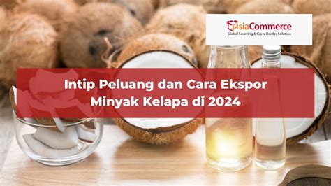 Intip Peluang Dan Cara Ekspor Minyak Kelapa Di Asiacommerce