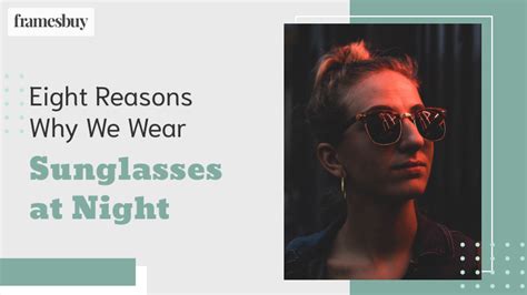 Eight Reasons Why We Wear Our Sunglasses at Night | Framesbuy