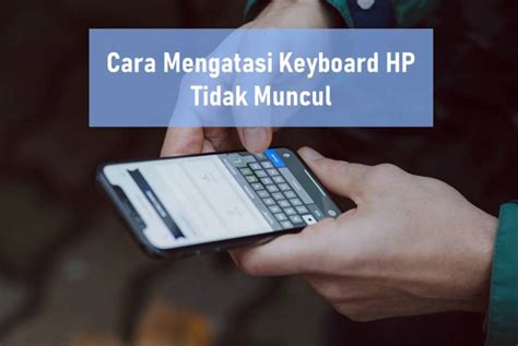 Keyboard Hp Tidak Muncul Saat Mengetik Ini Cara Ampuh Untuk