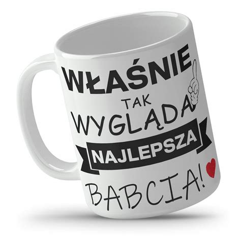 KUBEK NA PREZENT DLA BABCI WŁAŚNIE TAK WYGLĄDA NAJLEPSZA BABCIA KUBEK