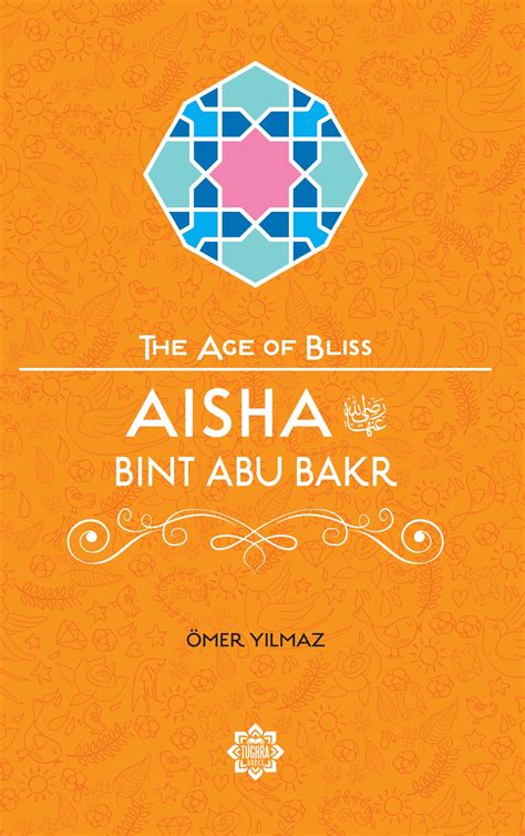 Aisha Bint Abu Bakr The Age Of Bliss Yilmaz Omer 9781597843768