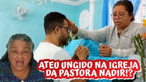 ATEU Foi UNGINO Na Igreja Da PASTORA NADIR YouTube