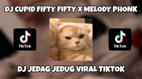 Dj Cupid Fifty Fifty X Melody Phonk Jedag Jedug Viral Tiktok Terbaru