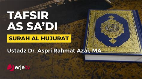 Tafsir As Sa Di Qs Surah Al Hujurat Ustadz Dr Aspri Rahmat Azai