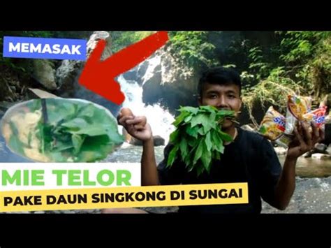 Berpetualang Di Alam Liar Memasak Mie Telor Campur Daun Singkong Youtube